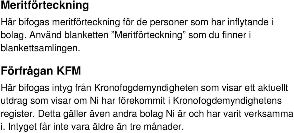 Förfrågan KFM Här bifogas intyg från Kronofogdemyndigheten som visar ett aktuellt utdrag som visar