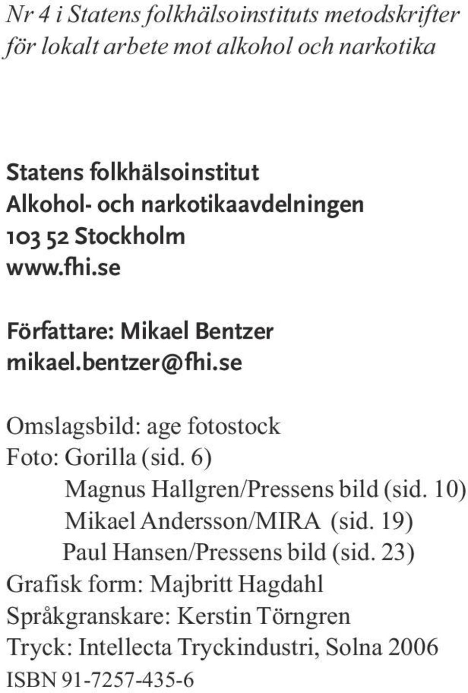 10) Mikael Andersson/MIRA (sid. 19) Paul Hansen/Pressens bild (sid.