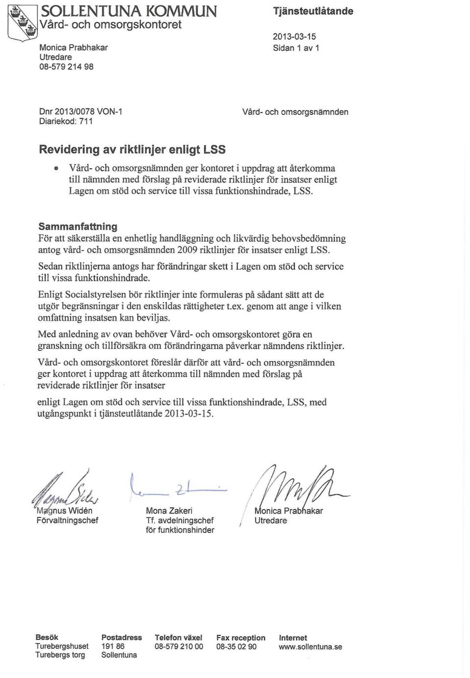 funktionshindrade, LSS. Sammanfattning För att säkerställa en enhetlig handläggning och likvärdig behovsbedömning antog vård- och omsorgsnämnden 2009 riktlinjer för insatser enligt LSS.