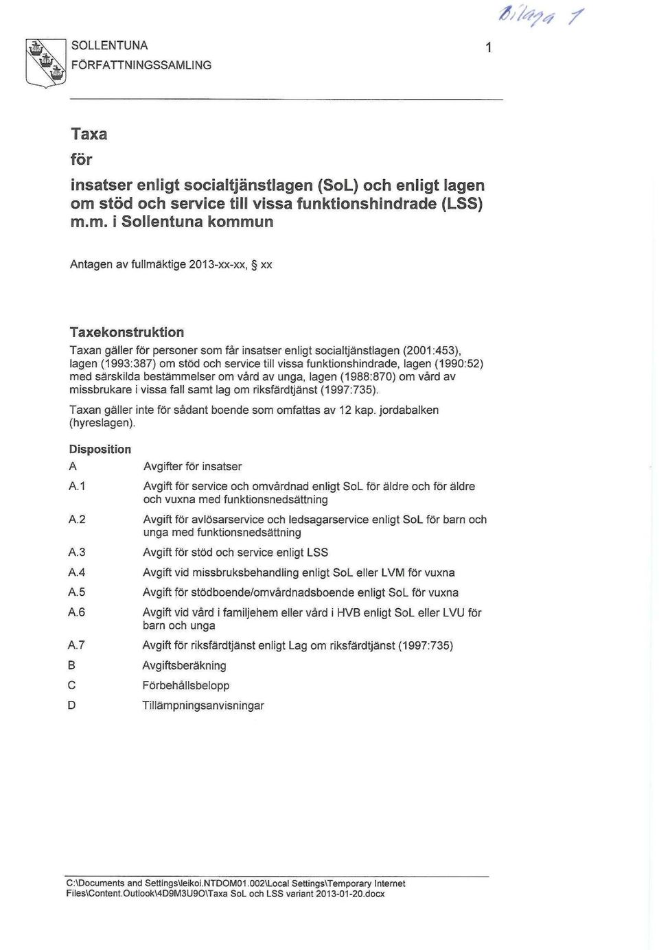 m. i Sollentuna kommun Antagen av fullmäktige 2013-xx-xx, xx Taxekonstruktion Taxan gäller för personer som får insatser enligt socialtjänstlagen (2001:453), lagen (1993:387) om stöd och service till