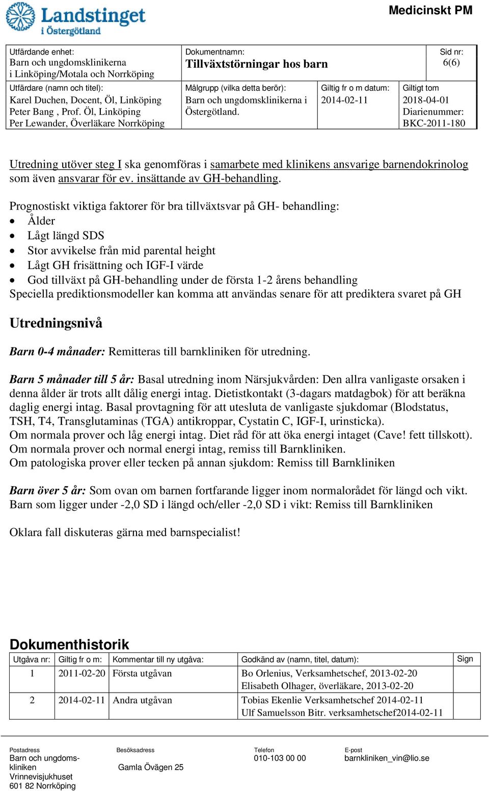 Prognostiskt viktiga faktorer för bra tillväxtsvar på GH- behandling: Ålder Lågt längd SDS Stor avvikelse från mid parental height Lågt GH frisättning och IGF-I värde God tillväxt på GH-behandling