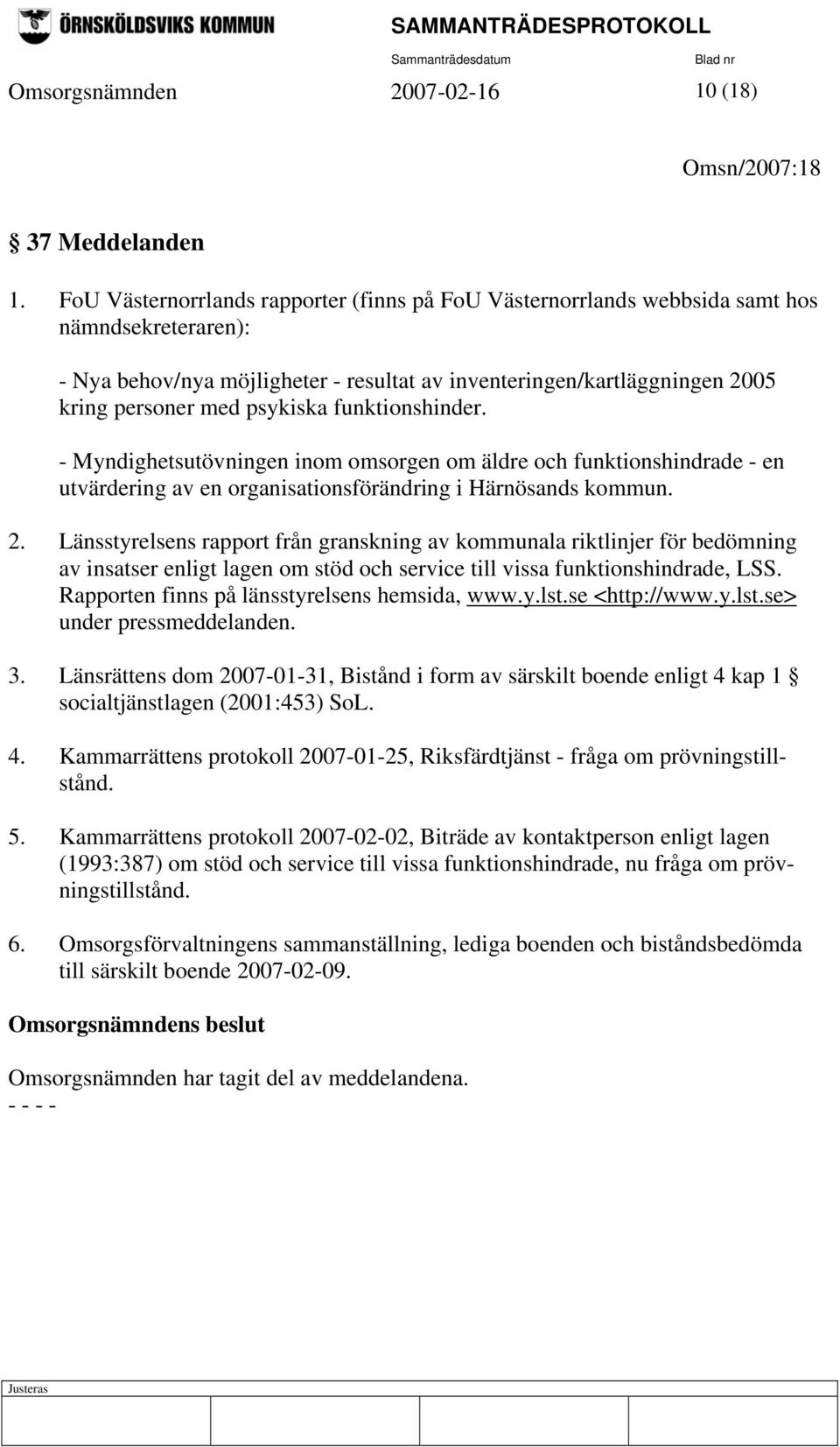 psykiska funktionshinder. - Myndighetsutövningen inom omsorgen om äldre och funktionshindrade - en utvärdering av en organisationsförändring i Härnösands kommun. 2.