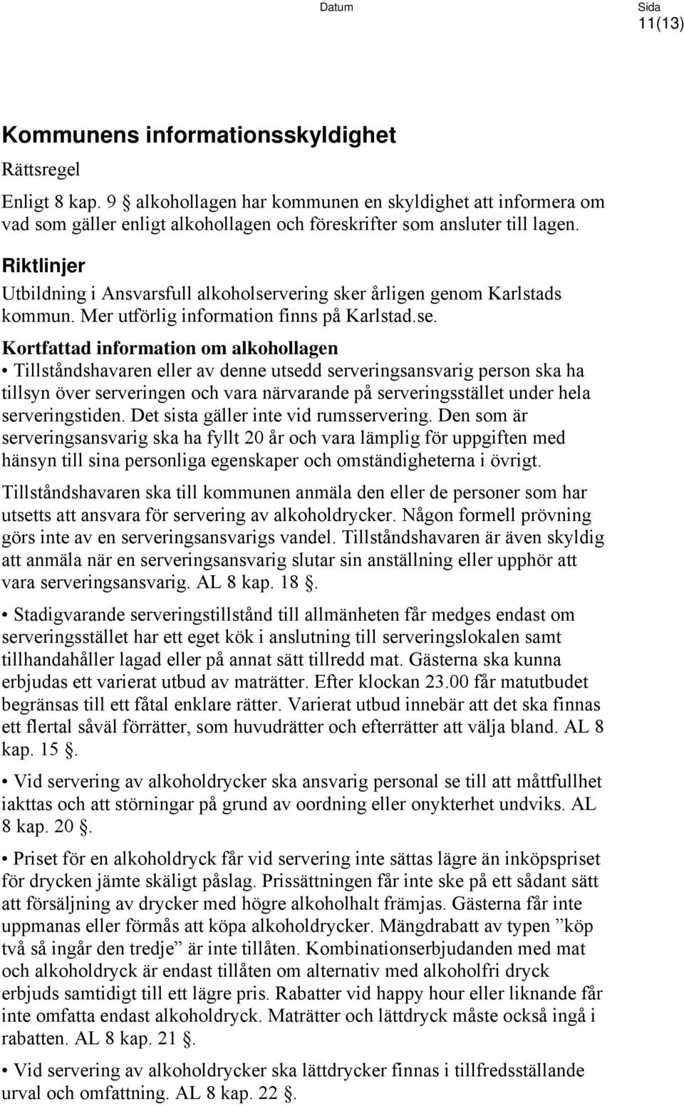 vering sker årligen genom Karlstads kommun. Mer utförlig information finns på Karlstad.se.