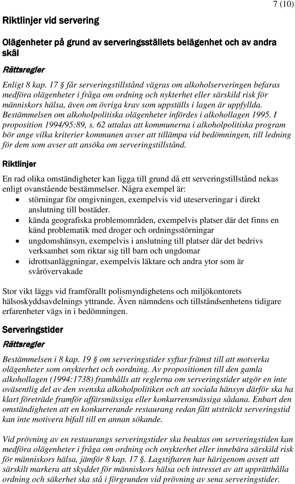 lagen är uppfyllda. Bestämmelsen om alkoholpolitiska olägenheter infördes i alkohollagen 1995. I proposition 1994/95:89, s.