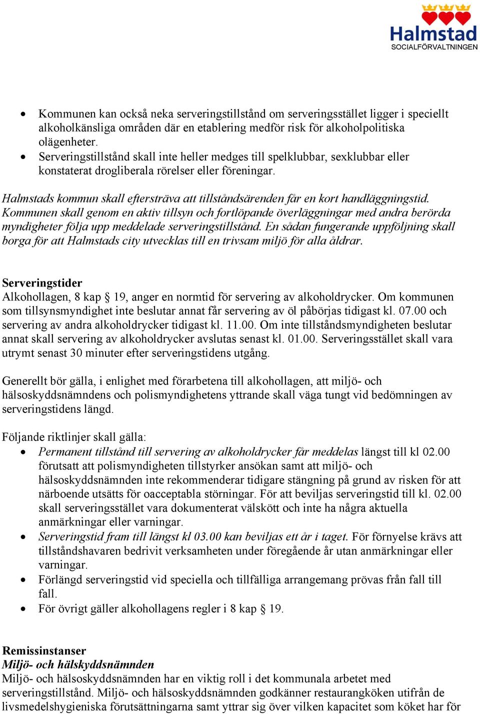 Halmstads kommun skall eftersträva att tillståndsärenden får en kort handläggningstid.