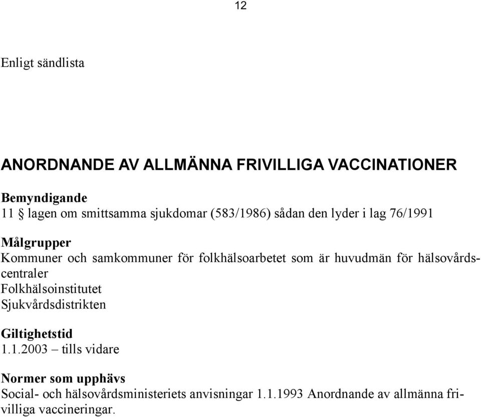 är huvudmän för hälsovårdscentraler Folkhälsoinstitutet Sjukvårdsdistrikten Giltighetstid 1.