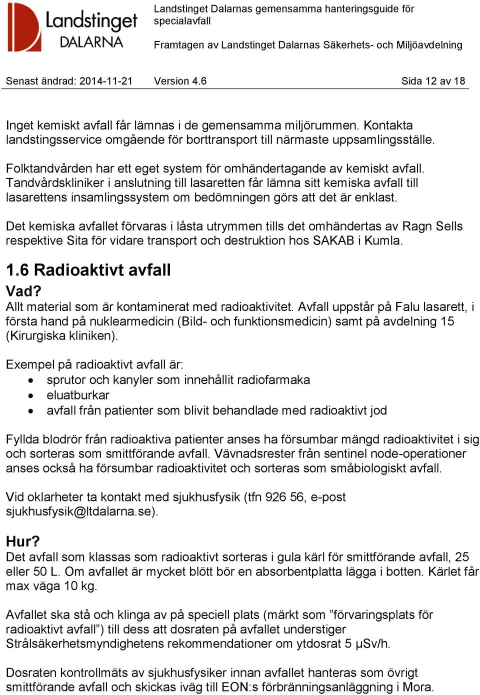 Tandvårdskliniker i anslutning till lasaretten får lämna sitt kemiska avfall till lasarettens insamlingssystem om bedömningen görs att det är enklast.