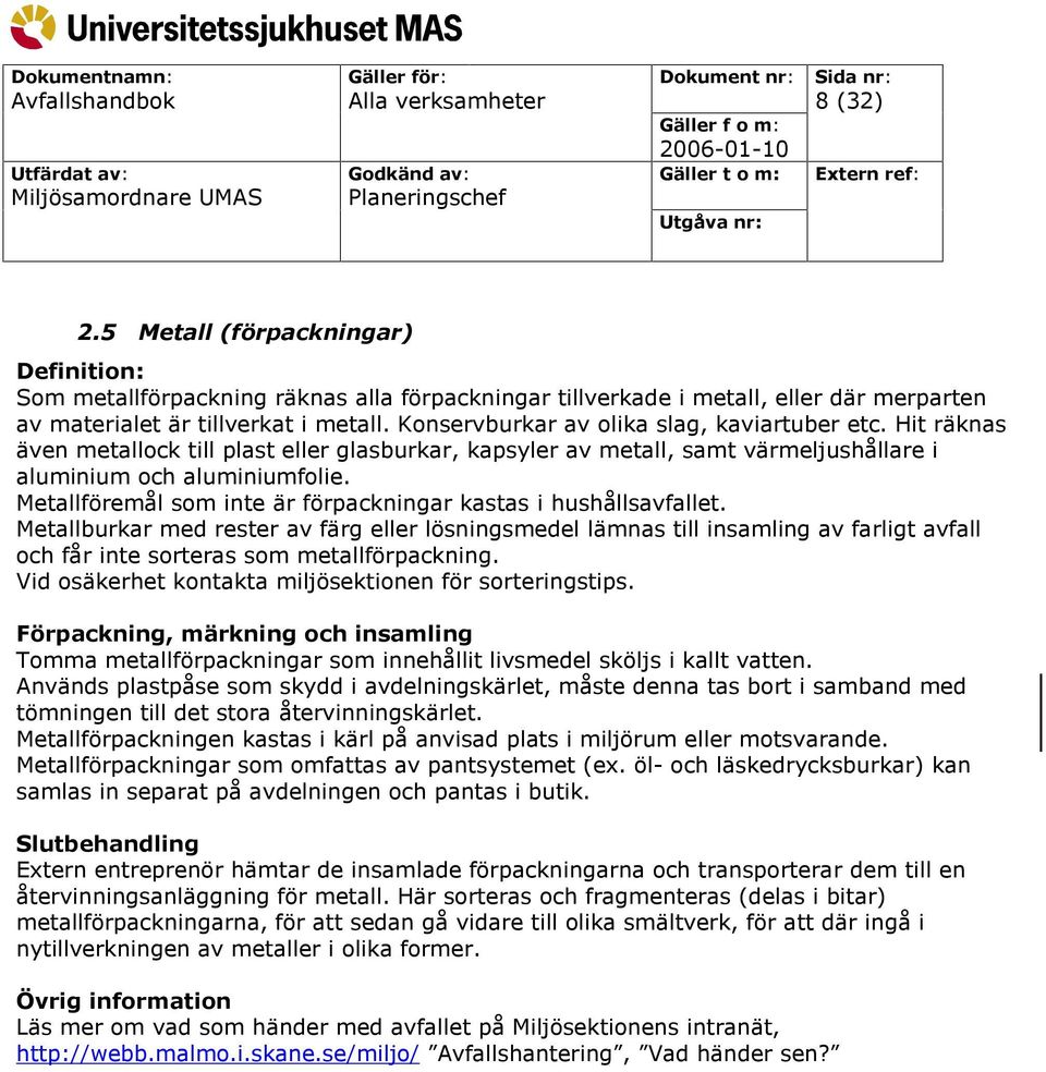 Metallföremål som inte är förpackningar kastas i hushållsavfallet.