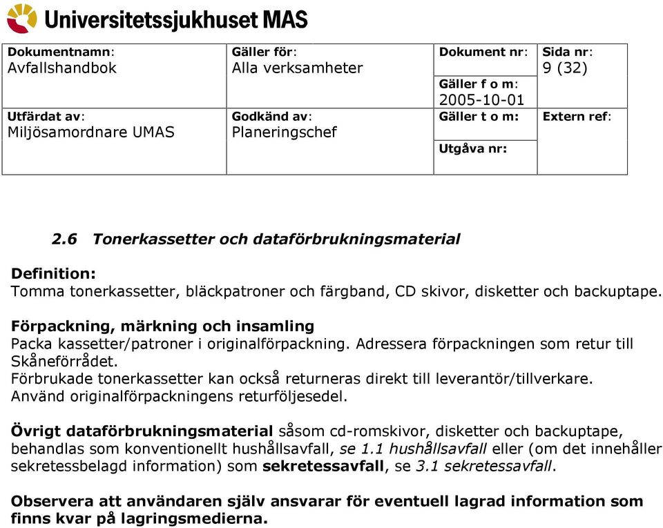 Förbrukade tonerkassetter kan också returneras direkt till leverantör/tillverkare. Använd originalförpackningens returföljesedel.