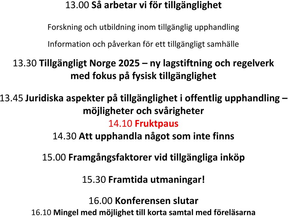 45 Juridiska aspekter på tillgänglighet i offentlig upphandling möjligheter och svårigheter 14.10 Fruktpaus 14.