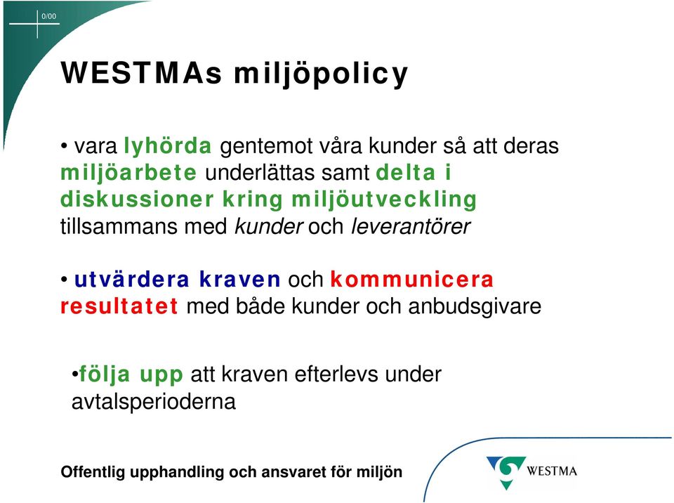 tillsammans med kunder och leverantörer utvärdera kraven och kommunicera