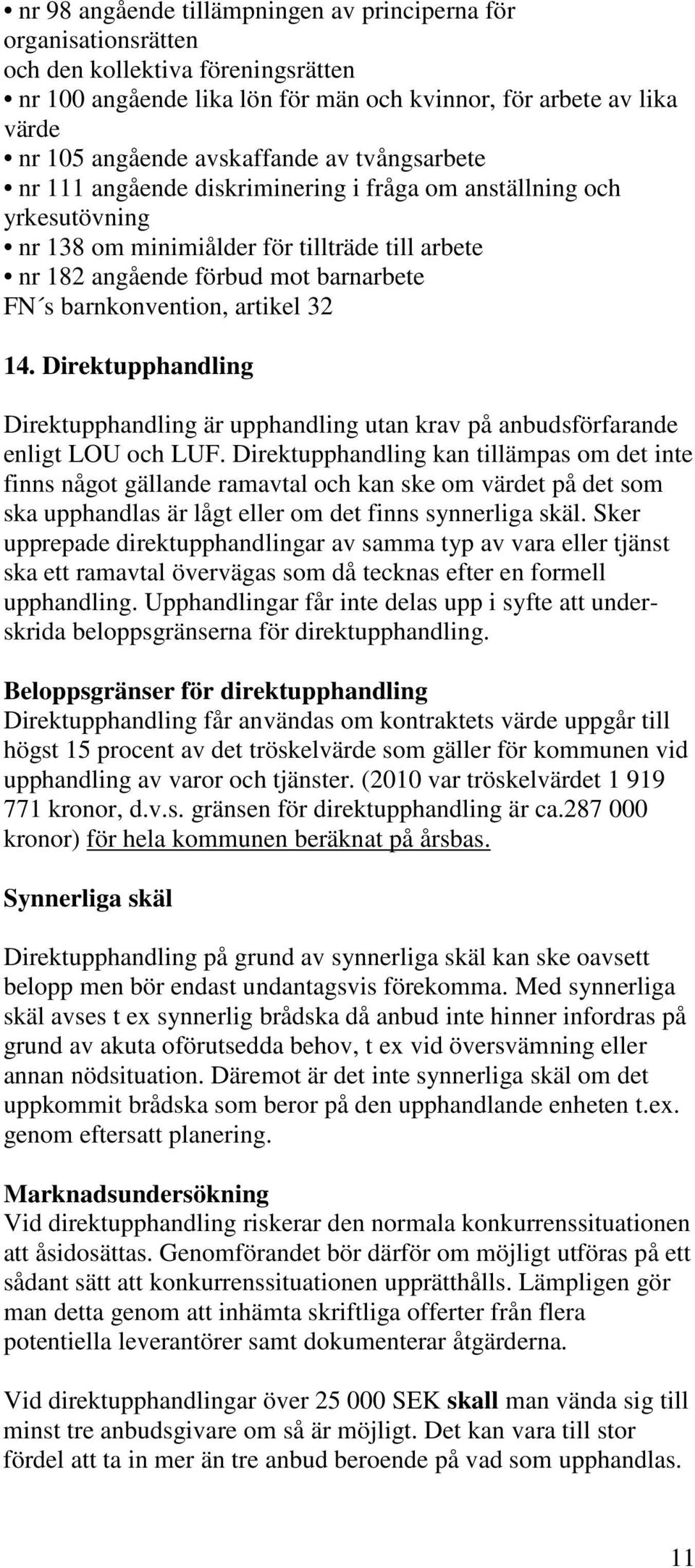 barnkonvention, artikel 32 14. Direktupphandling Direktupphandling är upphandling utan krav på anbudsförfarande enligt LOU och LUF.