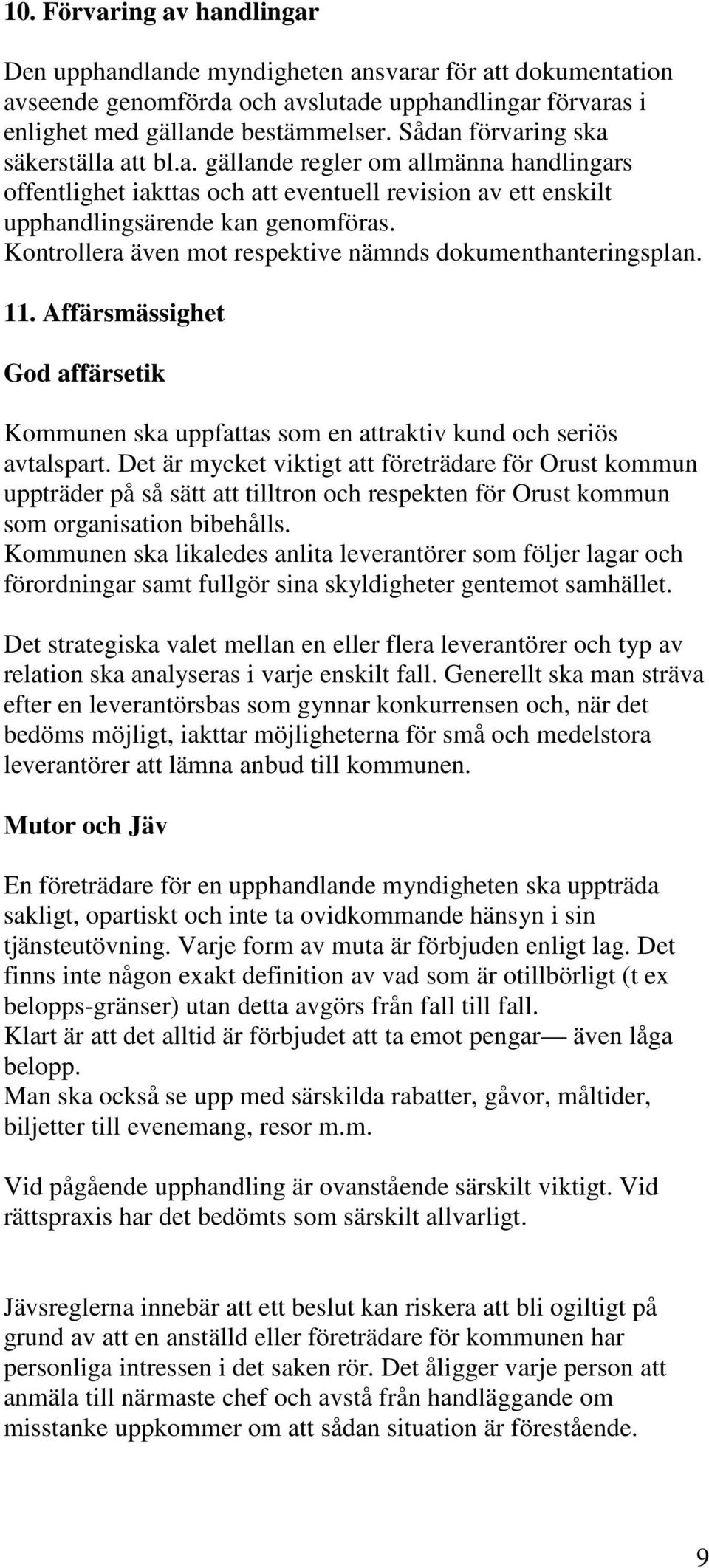 Kontrollera även mot respektive nämnds dokumenthanteringsplan. 11. Affärsmässighet God affärsetik Kommunen ska uppfattas som en attraktiv kund och seriös avtalspart.