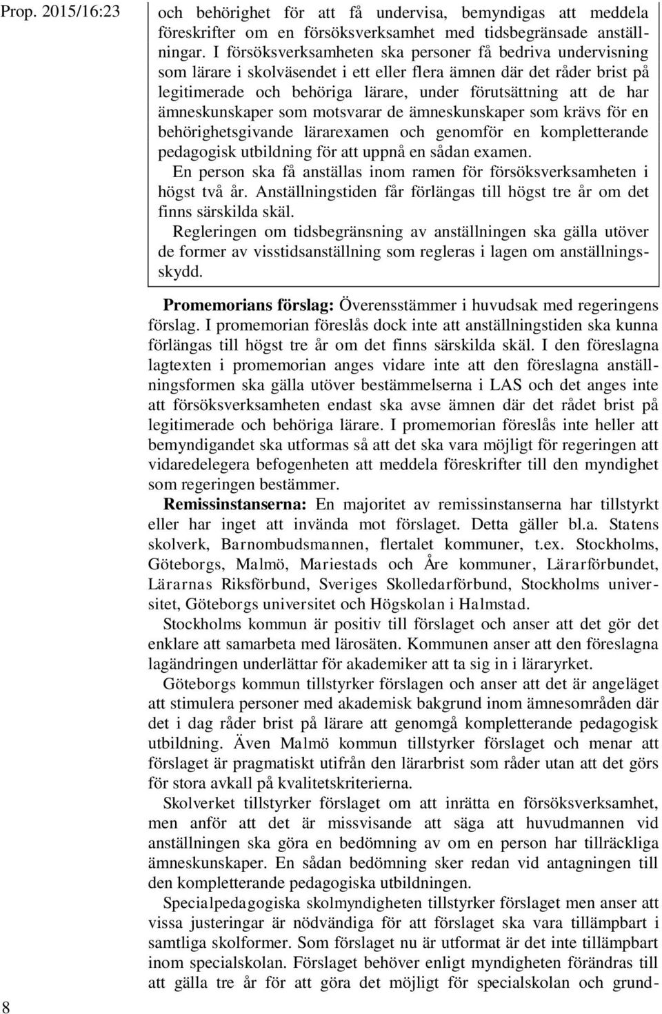 ämneskunskaper som motsvarar de ämneskunskaper som krävs för en behörighetsgivande lärarexamen och genomför en kompletterande pedagogisk utbildning för att uppnå en sådan examen.