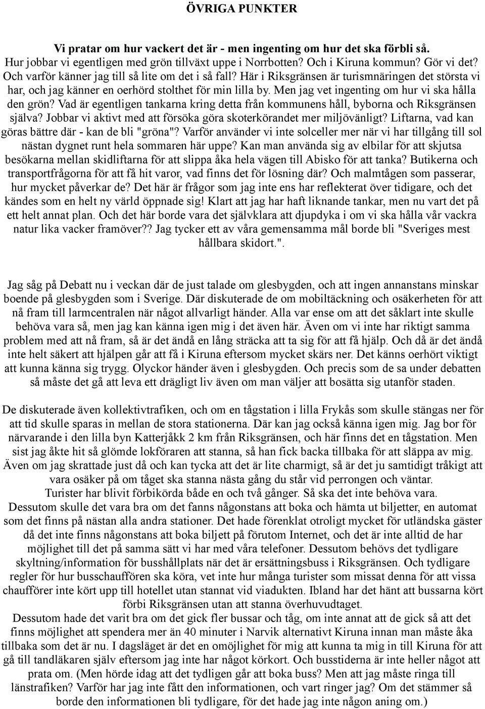 Men jag vet ingenting om hur vi ska hålla den grön? Vad är egentligen tankarna kring detta från kommunens håll, byborna och Riksgränsen själva?