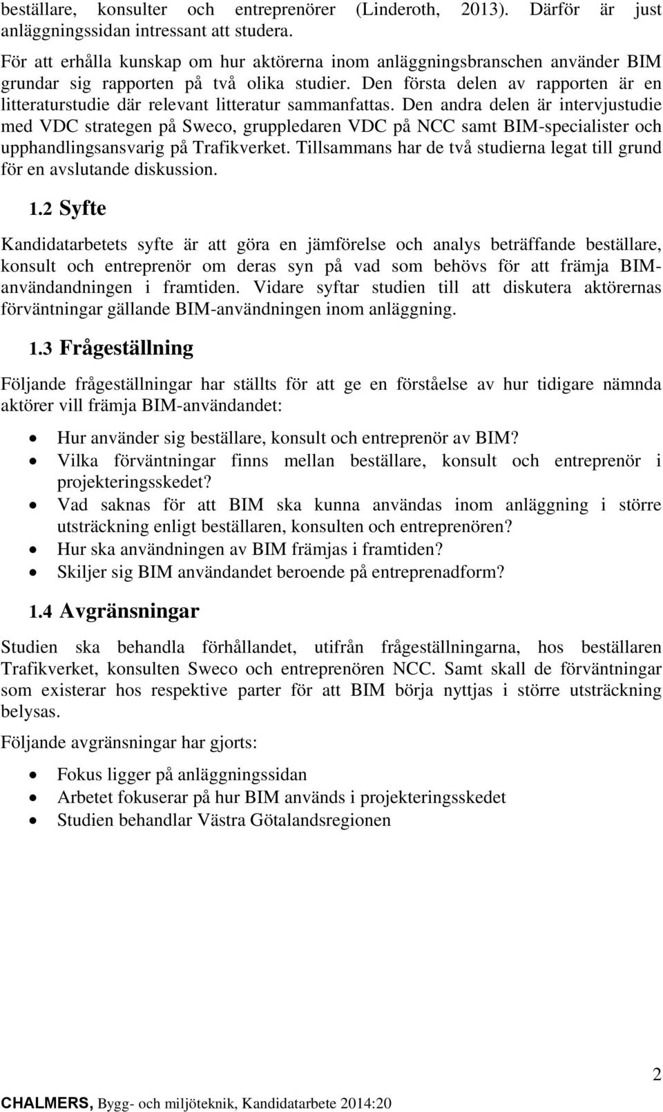 Den första delen av rapporten är en litteraturstudie där relevant litteratur sammanfattas.