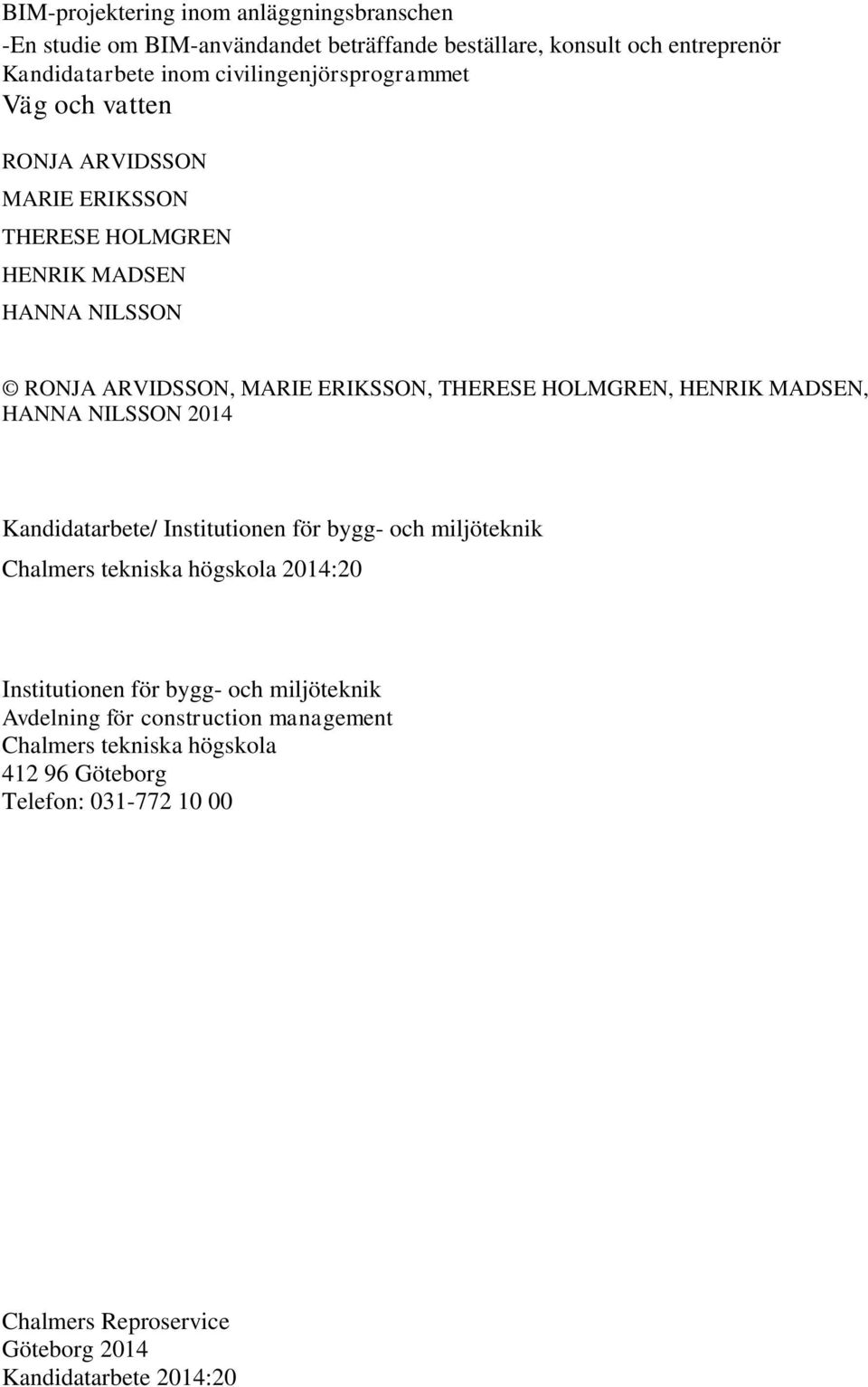 HOLMGREN, HENRIK MADSEN, HANNA NILSSON 2014 Kandidatarbete/ Institutionen för bygg- och miljöteknik Chalmers tekniska högskola 2014:20 Institutionen för bygg-