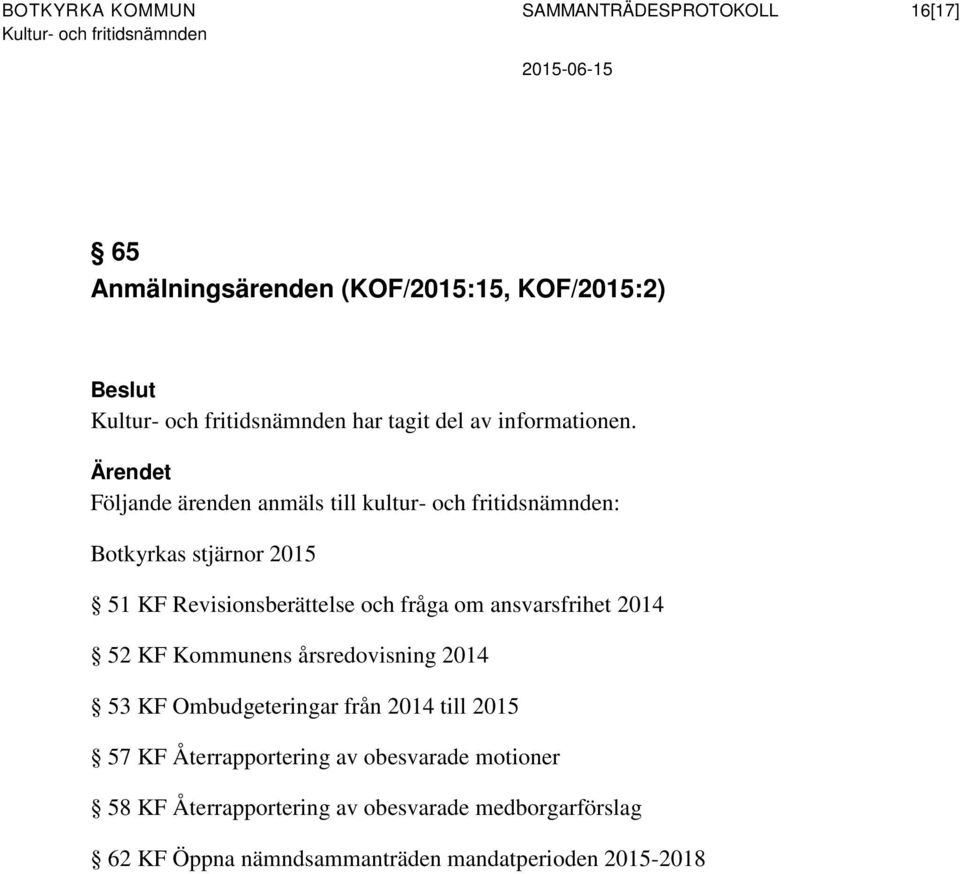 om ansvarsfrihet 2014 52 KF Kommunens årsredovisning 2014 53 KF Ombudgeteringar från 2014 till 2015 57 KF Återrapportering av