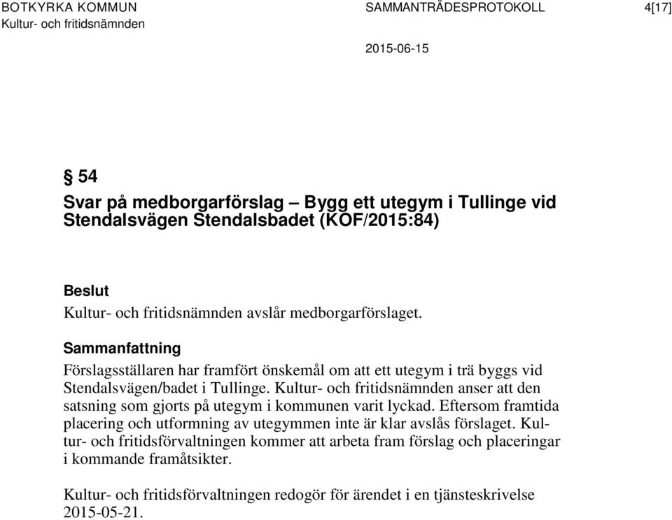 Förslagsställaren har framfört önskemål om att ett utegym i trä byggs vid Stendalsvägen/badet i Tullinge.