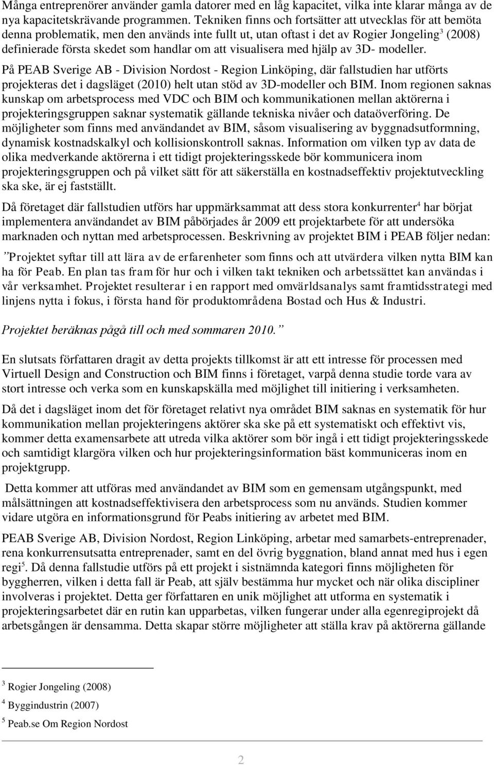 att visualisera med hjälp av 3D- modeller.
