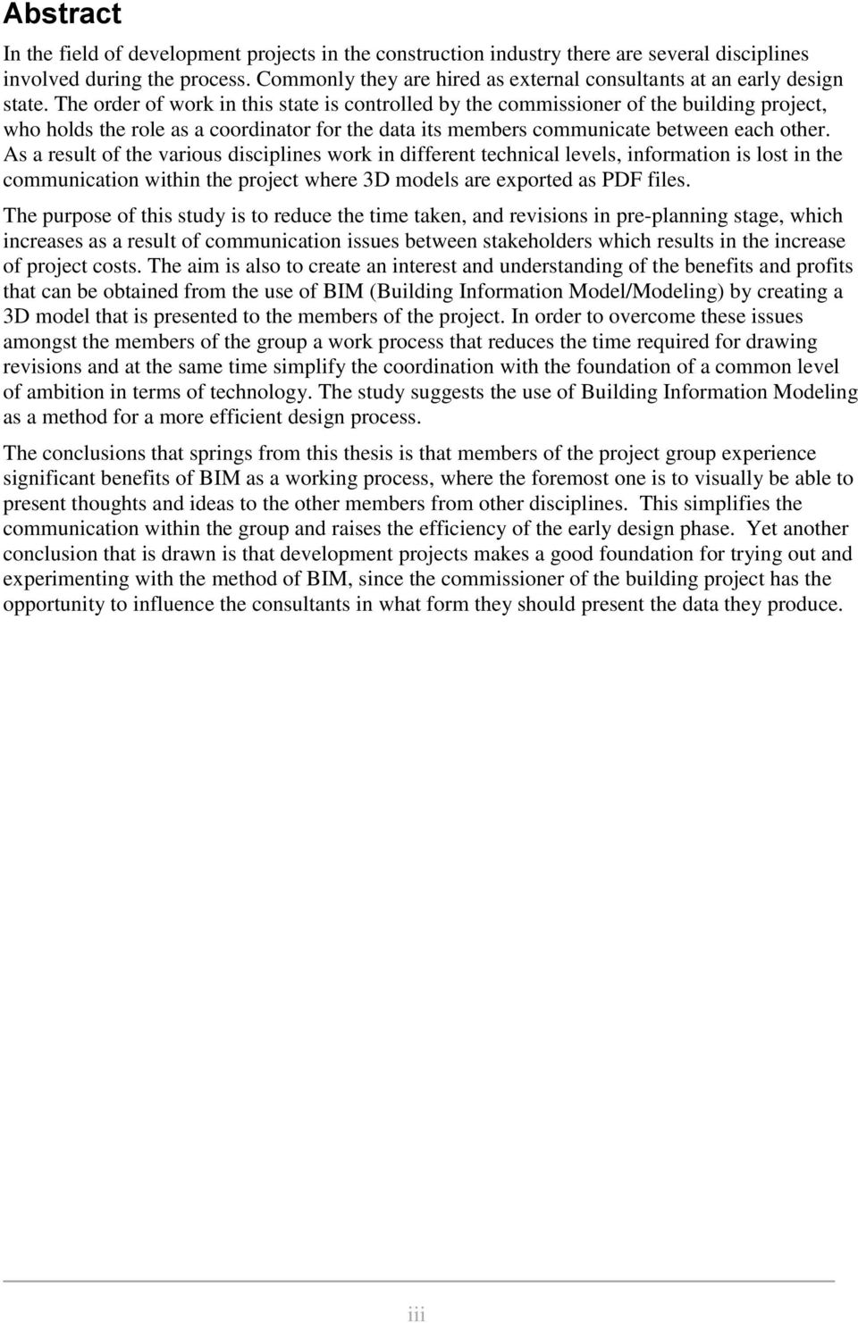 The order of work in this state is controlled by the commissioner of the building project, who holds the role as a coordinator for the data its members communicate between each other.