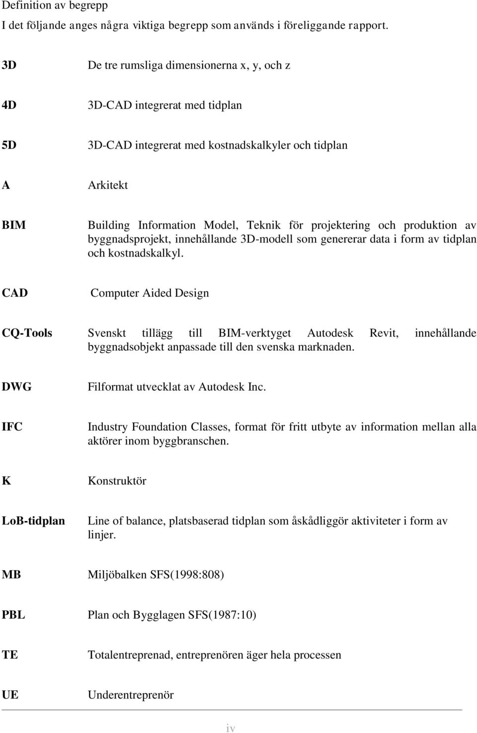 och produktion av byggnadsprojekt, innehållande 3D-modell som genererar data i form av tidplan och kostnadskalkyl.
