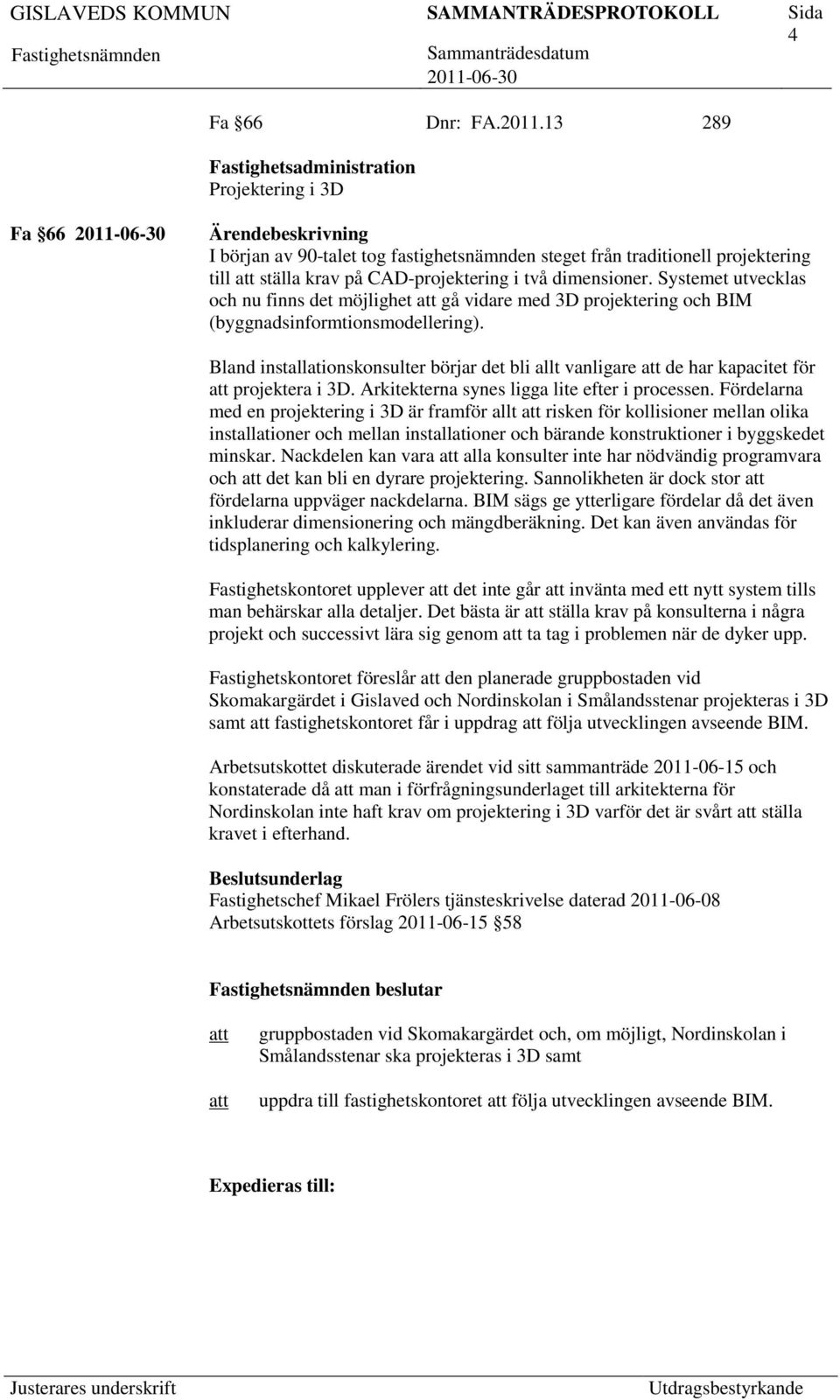 Systemet utvecklas och nu finns det möjlighet gå vidare med 3D projektering och BIM (byggnadsinformtionsmodellering).