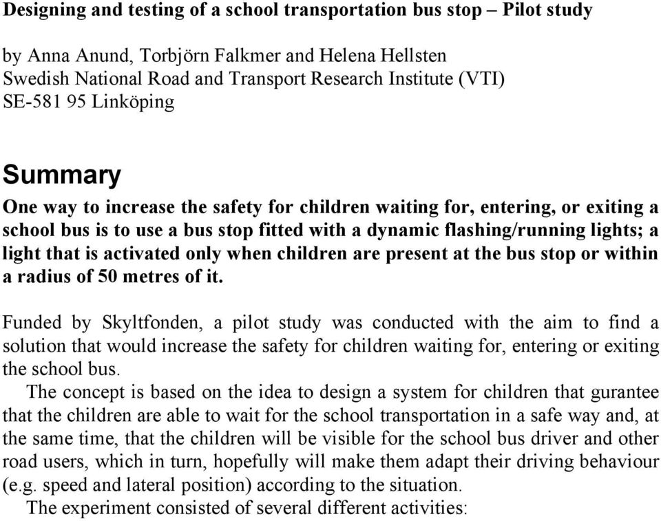 activated only when children are present at the bus stop or within a radius of 50 metres of it.