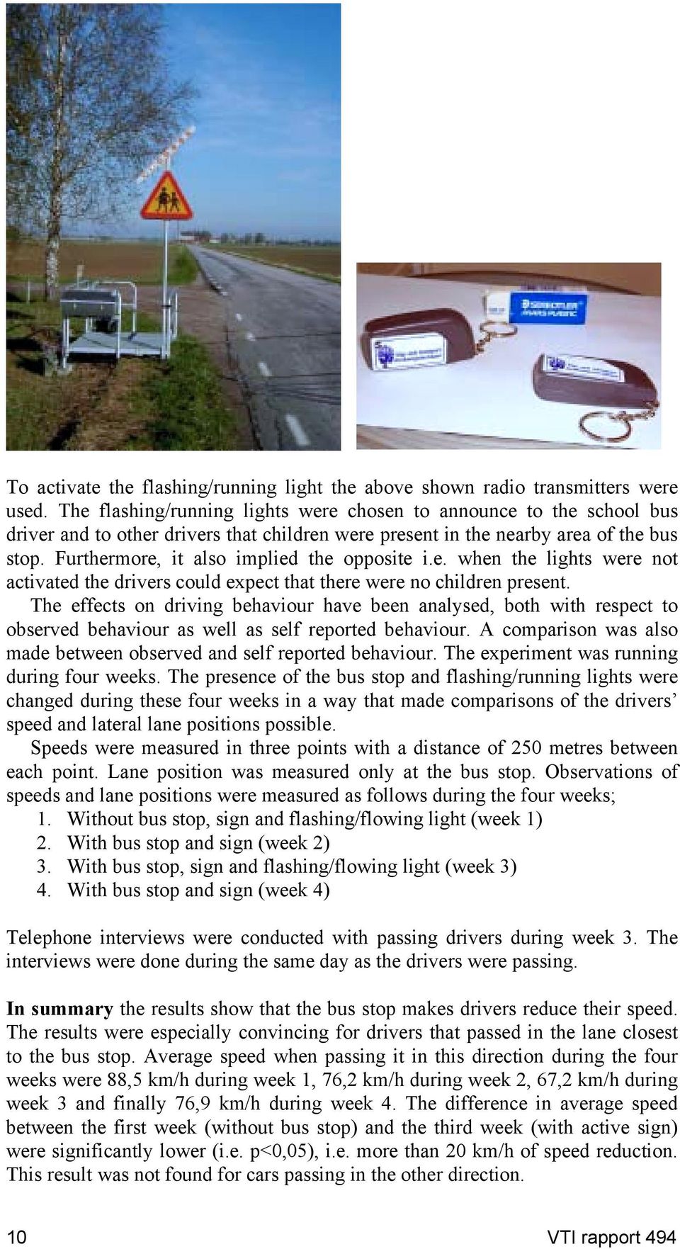 Furthermore, it also implied the opposite i.e. when the lights were not activated the drivers could expect that there were no children present.