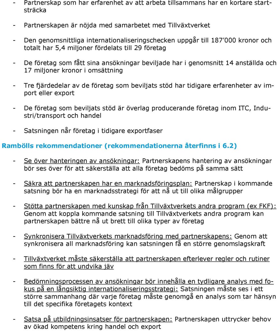 Tre fjärdedelar av de företag som beviljats stöd har tidigare erfarenheter av import eller export - De företag som beviljats stöd är överlag producerande företag inom ITC, Industri/transport och