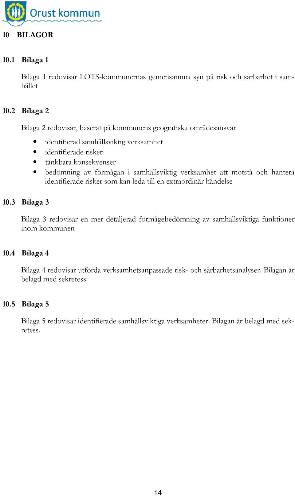 3 Bilaga 3 identifierad samhällsviktig verksamhet identifierade risker tänkbara konsekvenser bedömning av förmågan i samhällsviktig verksamhet att motstå och hantera identifierade risker