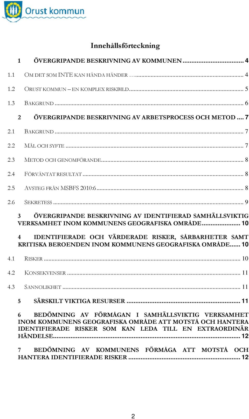 .. 9 3 ÖVERGRIPANDE BESKRIVNING AV IDENTIFIERAD SAMHÄLLSVIKTIG VERKSAMHET INOM KOMMUNENS GEOGRAFISKA OMRÅDE.