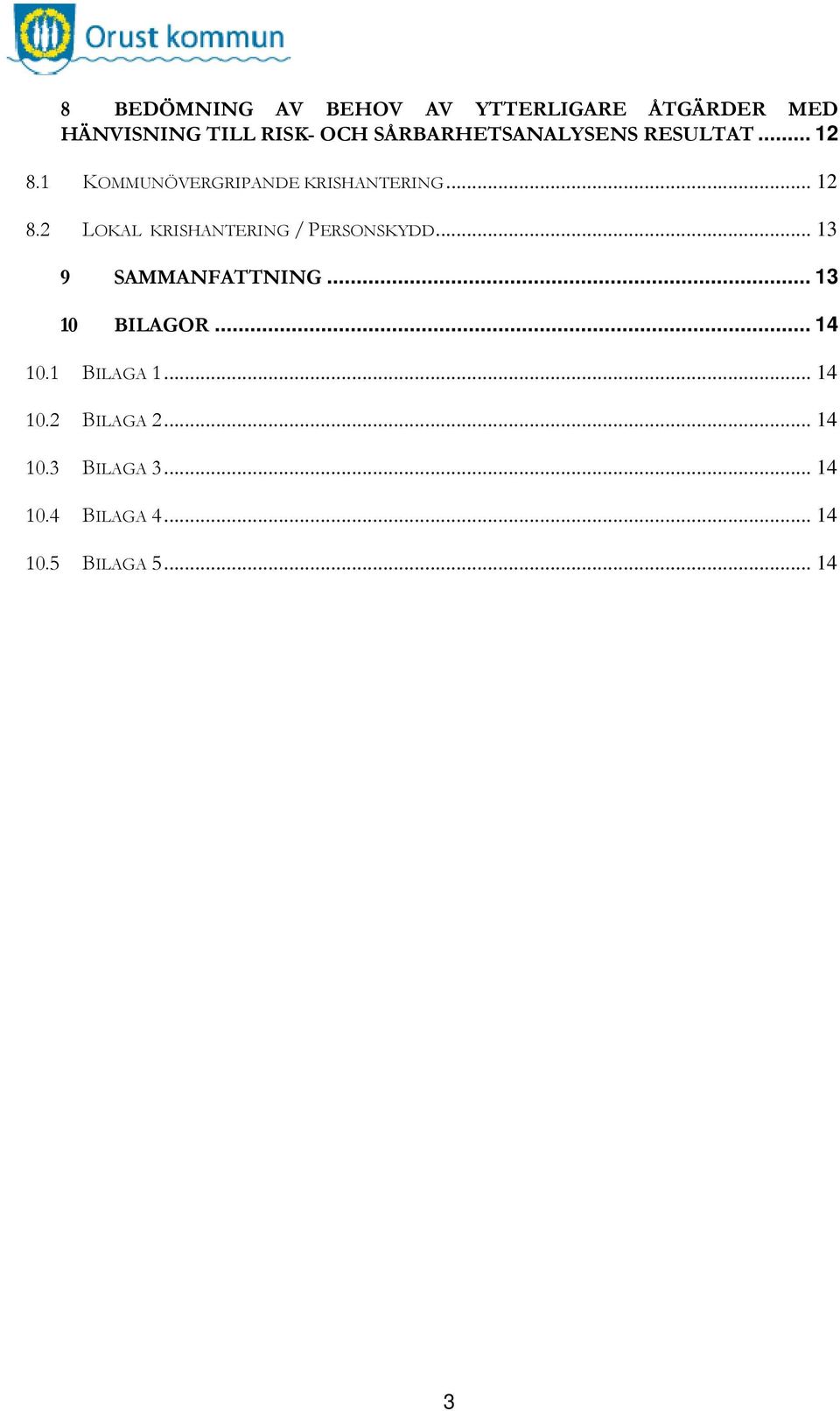 .. 13 9 SAMMANFATTNING... 13 10 BILAGOR... 14 10.1 BILAGA 1... 14 10.2 BILAGA 2.