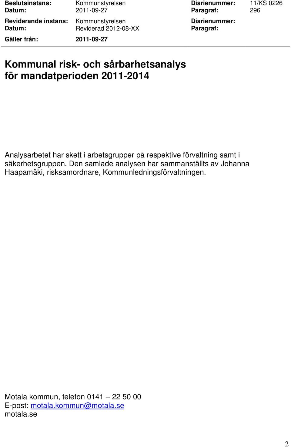 2011-2014 Analysarbetet har skett i arbetsgrupper på respektive förvaltning samt i säkerhetsgruppen.