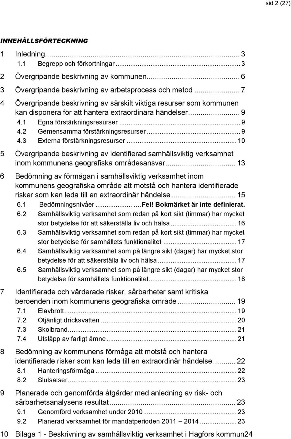 .. 9 4.3 Externa förstärkningsresurser... 10 5 Övergripande beskrivning av identifierad samhällsviktig verksamhet inom geografiska områdesansvar.