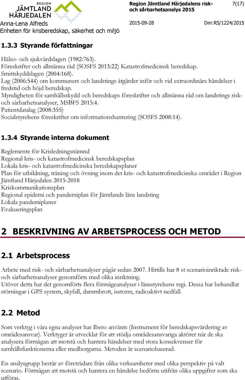 Myndigheten för samhällsskydd och beredskaps föreskrifter och allmänna råd om landstings riskoch sårbarhetsanalyser, MSBFS 2015:4.