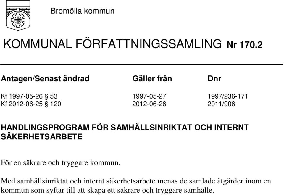 2012-06-26 2011/906 HANDLINGSPROGRAM FÖR SAMHÄLLSINRIKTAT OCH INTERNT SÄKERHETSARBETE För en säkrare och