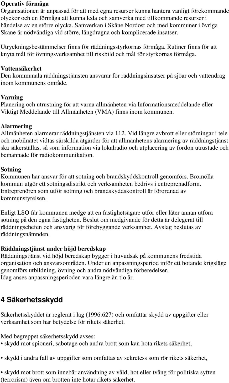 Rutiner finns för att knyta mål för övningsverksamhet till riskbild och mål för styrkornas förmåga.