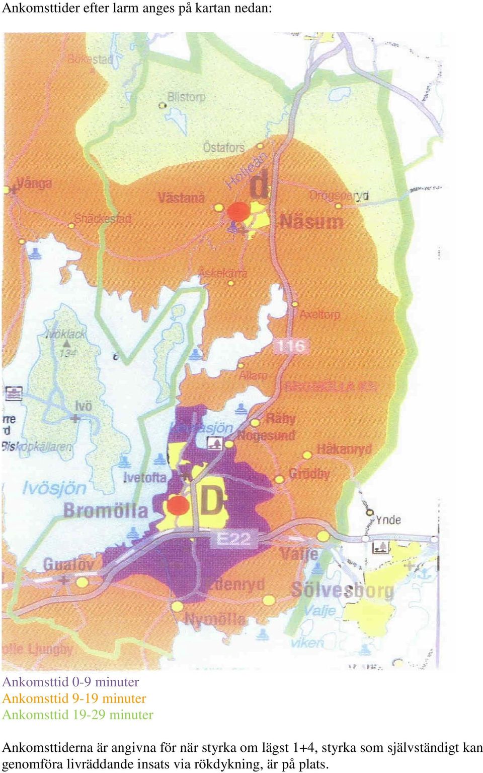 Ankomsttiderna är angivna för när styrka om lägst 1+4, styrka