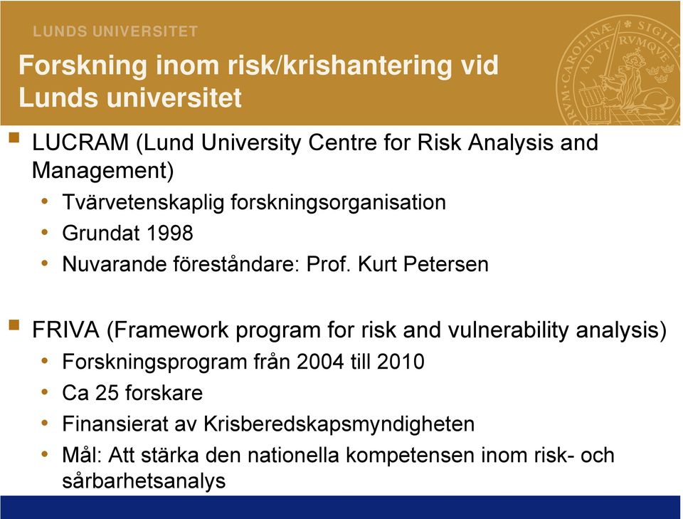 Kurt Petersen FRIVA (Framework program for risk and vulnerability analysis) Forskningsprogram från 2004 till