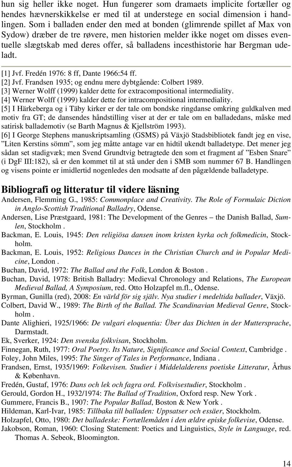 incesthistorie har Bergman udeladt. [1] Jvf. Fredén 1976: 8 ff, Dante 1966:54 ff. [2] Jvf. Frandsen 1935; og endnu mere dybtgående: Colbert 1989.