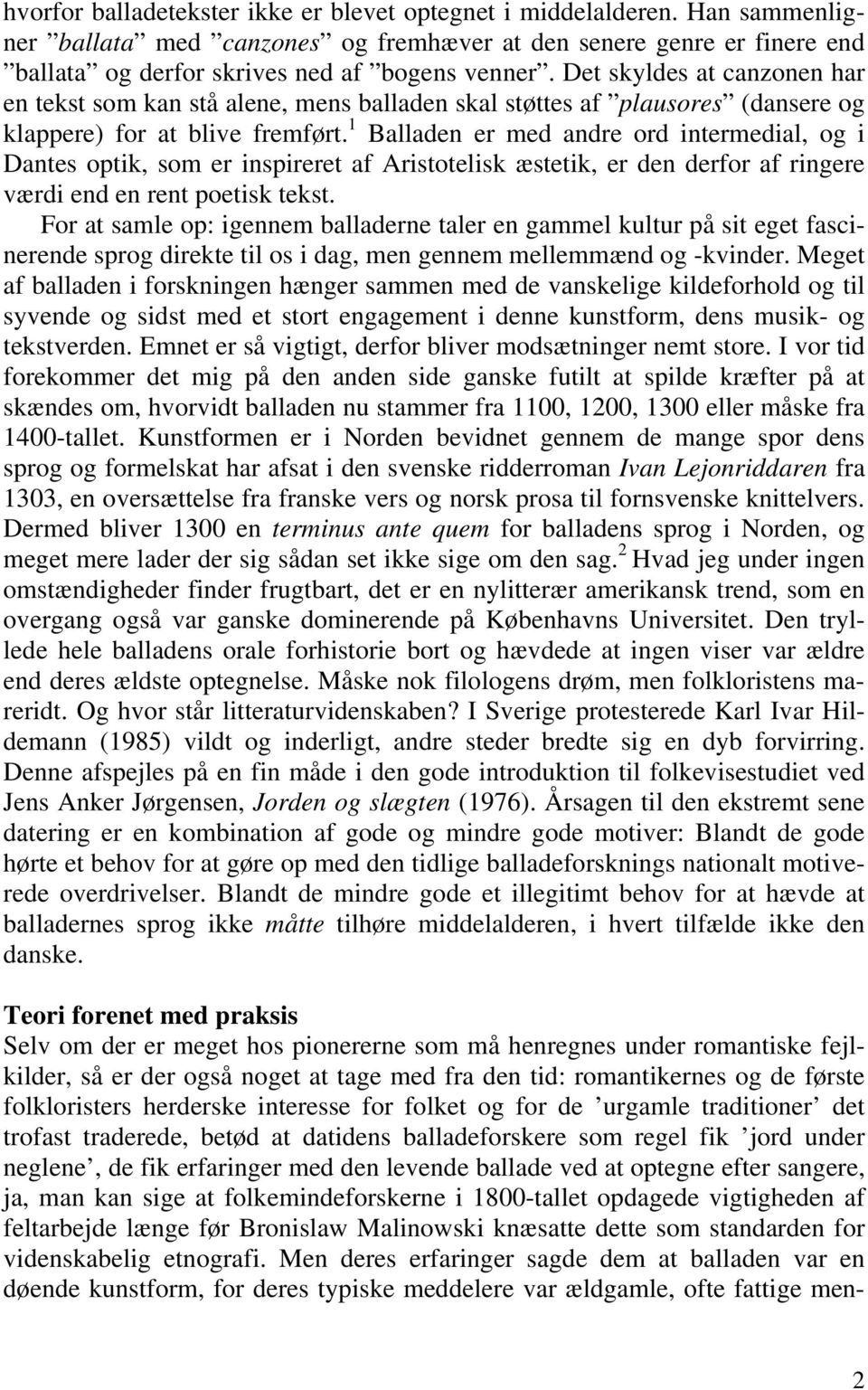 1 Balladen er med andre ord intermedial, og i Dantes optik, som er inspireret af Aristotelisk æstetik, er den derfor af ringere værdi end en rent poetisk tekst.
