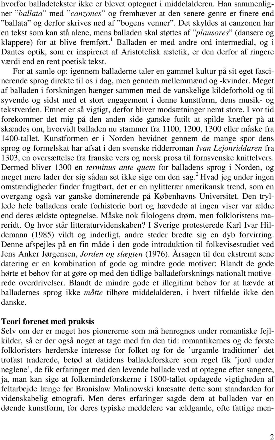 1 Balladen er med andre ord intermedial, og i Dantes optik, som er inspireret af Aristotelisk æstetik, er den derfor af ringere værdi end en rent poetisk tekst.