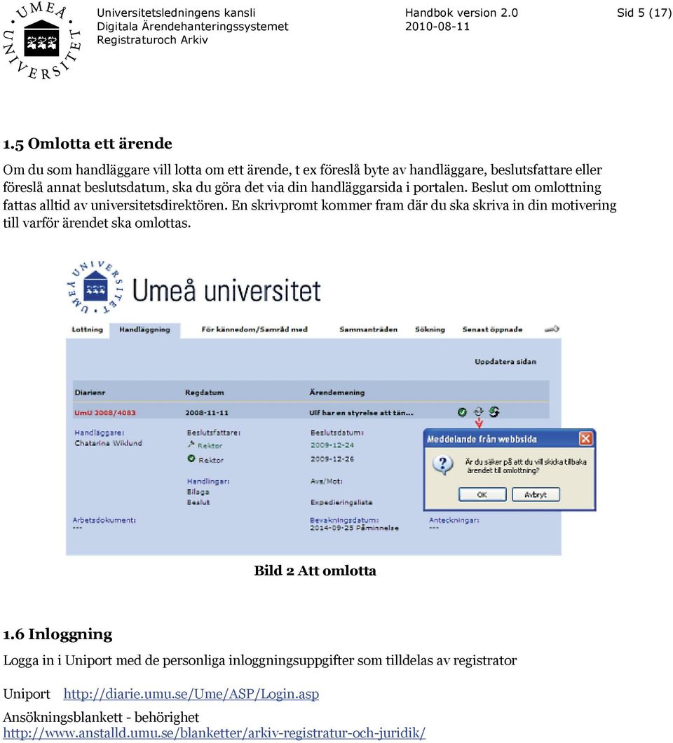 göra det via din handläggarsida i portalen. Beslut om omlottning fattas alltid av universitetsdirektören.