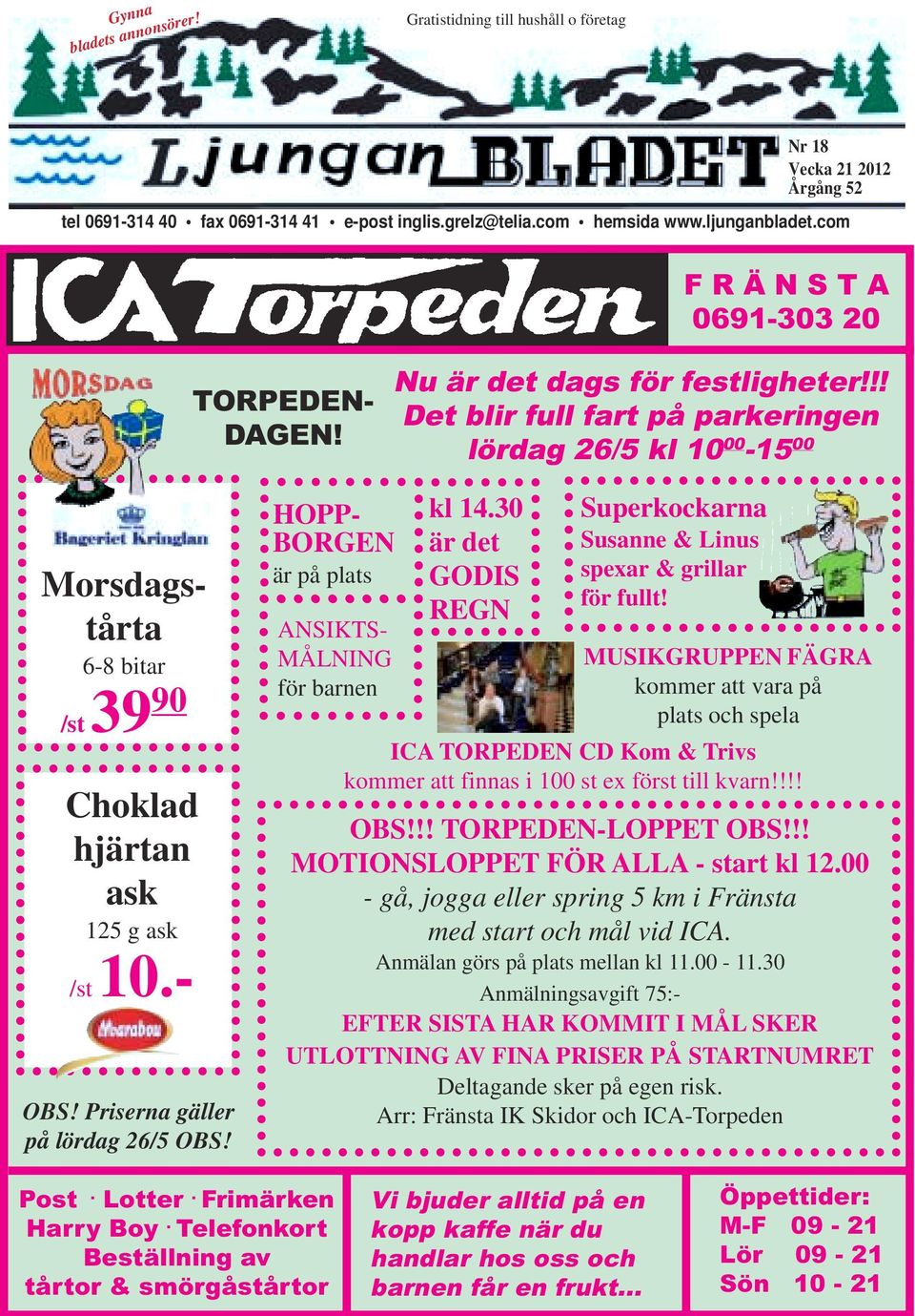 Priserna gäller på lördag 26/5 OBS! Choklad hjärtan ask 125 g ask /st 10.- HOPP- BORGEN är på plats ANSIKTS- MÅLNING för barnen kl 14.