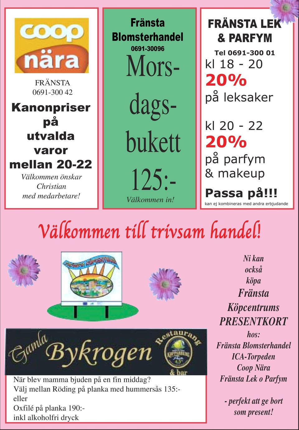 FRÄNSTA LEK & PARFYM Tel 0691-300 01 kl 18-20 20% på leksaker kl 20-22 20% på parfym & makeup Passa på!