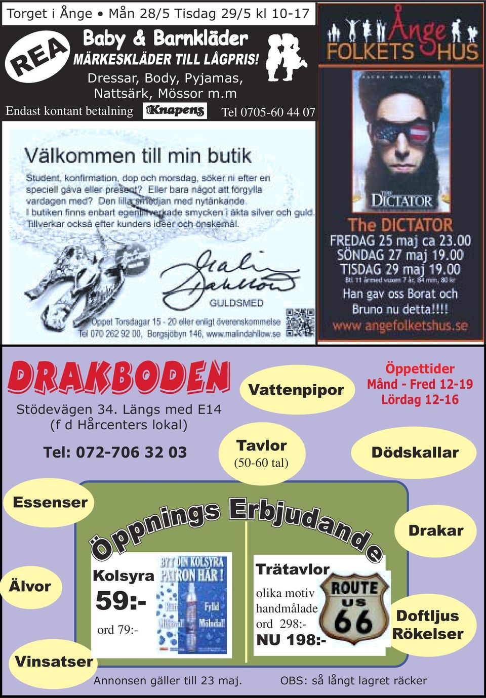 Längs med E14 (f d Hårcenters lokal) Tel: 072-706 32 03 Vattenpipor Tavlor (50-60 tal) Öppettider Månd - Fred 12-19 Lördag 12-16