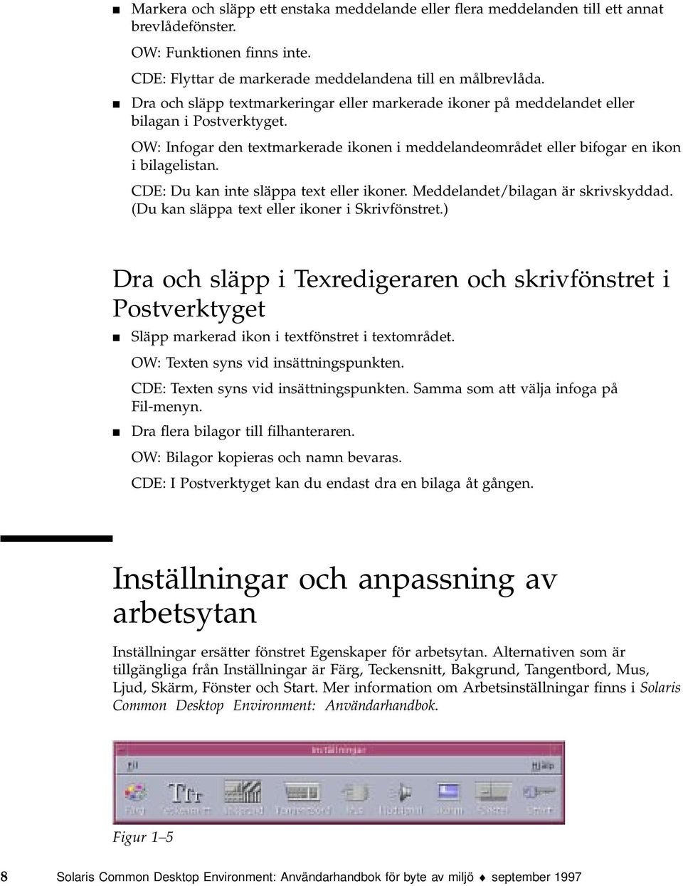 CDE: Du kan inte släppa text eller ikoner. Meddelandet/bilagan är skrivskyddad. (Du kan släppa text eller ikoner i Skrivfönstret.