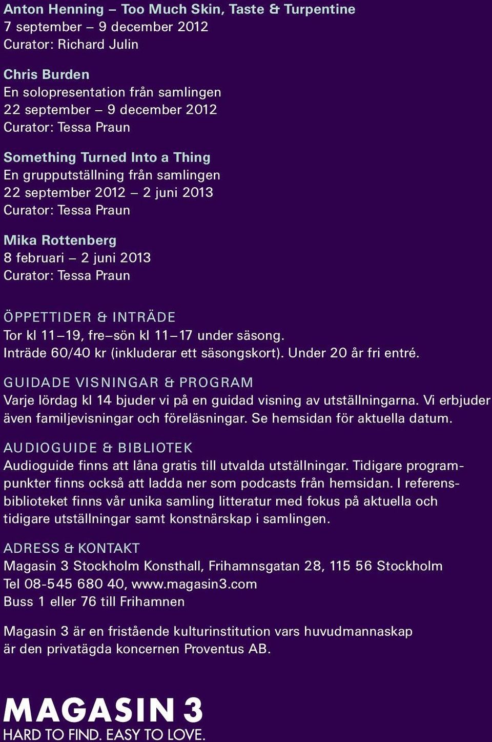 Tor kl 11 19, fre sön kl 11 17 under säsong. Inträde 60/40 kr (inkluderar ett säsongskort). Under 20 år fri entré.