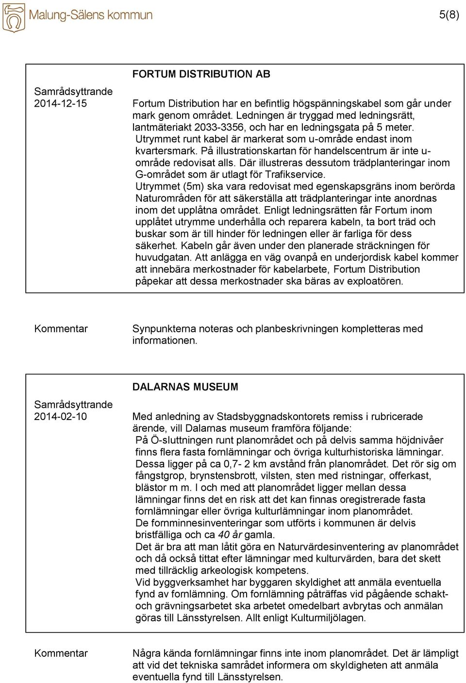 På illustrationskartan för handelscentrum är inte u- område redovisat alls. Där illustreras dessutom trädplanteringar inom G-området som är utlagt för Trafikservice.